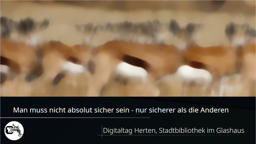 Startfolie des Vortrags "Man muss nicht absolut sicher sein - nur sicherer als die Anderen" auf dem Digitaltag Herten, Stadtbibliothek im Glashaus in Kooperation mit c3RE